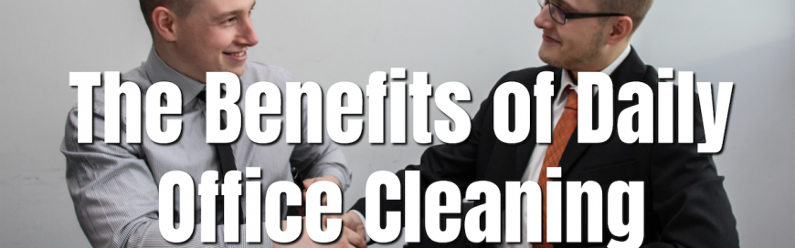The Benefits of Daily Office Cleaning