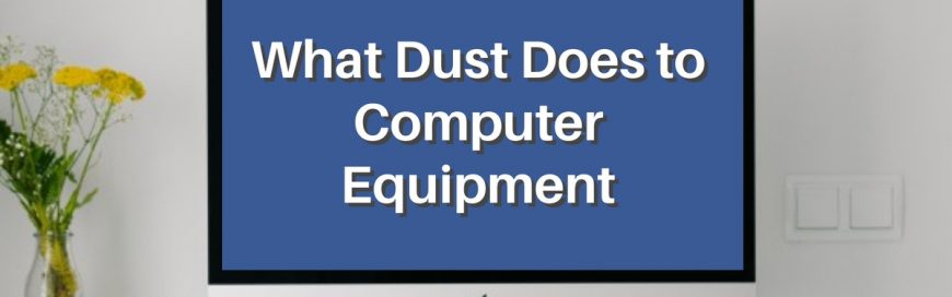 What Dust Does to Computer Equipment
