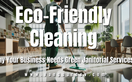 Eco-Friendly Cleaning: Why Your Business Needs Green Janitorial Services