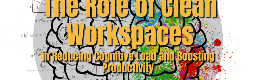 The Role of Clean Workspaces in Reducing Cognitive Load and Boosting Productivity