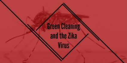 Cleaning Services – Green Cleaning and the Zika Virus