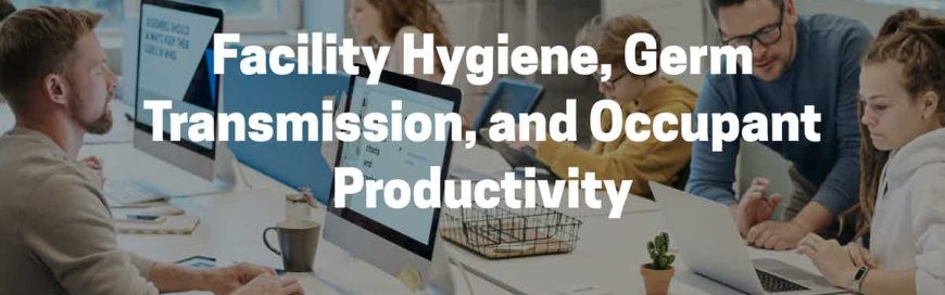Facility Hygiene, Germ Transmission, and Occupant Productivity