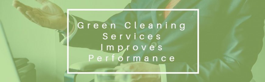 Green Cleaning Services Improves Performance