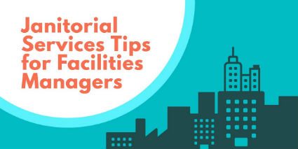 Janitorial Services Tips for Facilities Managers