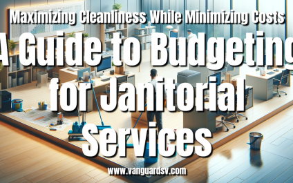 Maximizing Cleanliness While Minimizing Costs: A Guide to Budgeting for Janitorial Services