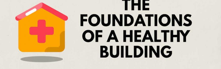 The Foundations of a Healthy Building
