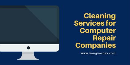 Cleaning Services for Computer Repair Companies