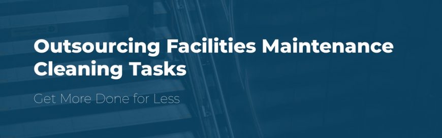 Outsourcing Facilities Maintenance Cleaning Tasks