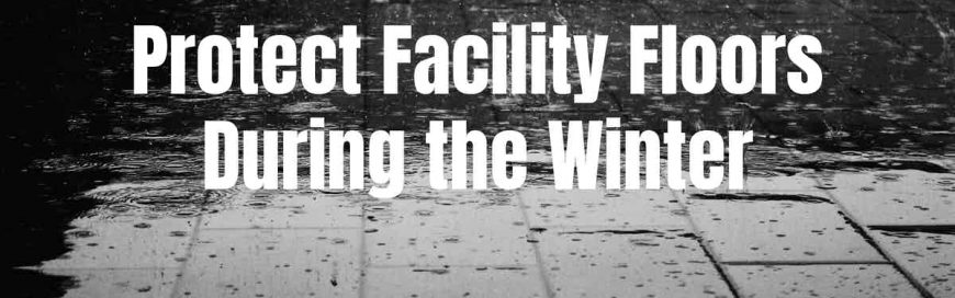 Protect Facility Floors During the Winter