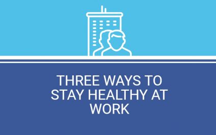 Three Ways to Stay Healthy at Work