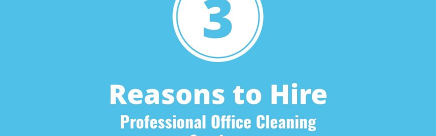3 Reasons to Hire Professional Office Cleaning Services
