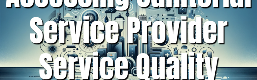 Assessing Janitorial Service Provider Service Quality