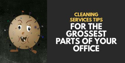 Cleaning Services Tips for the Grossest Parts of Your Office