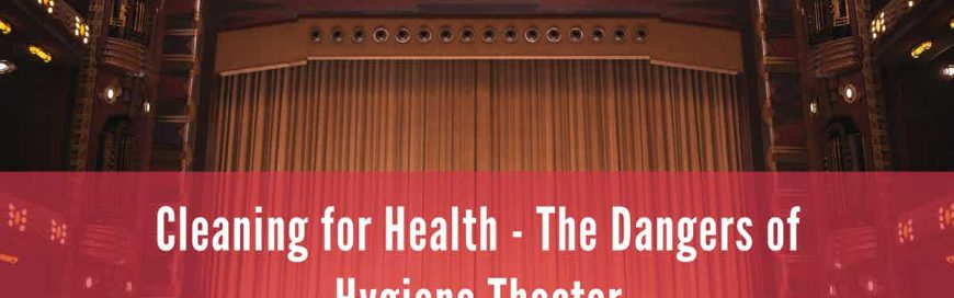 Cleaning for Health – The Dangers of Hygiene Theater