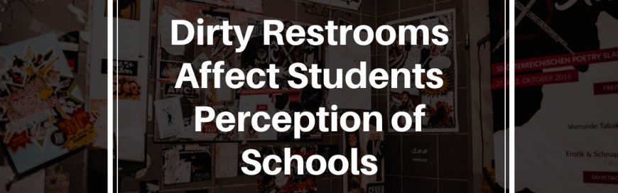 Dirty Restrooms Affect Students’ Perception of Schools