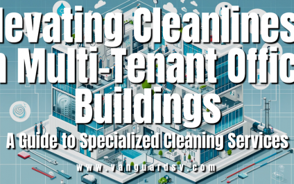 Elevating Cleanliness in Multi-Tenant Office Buildings: A Guide to Specialized Cleaning Services