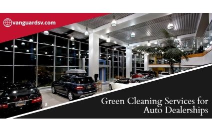 Green Cleaning Services for Auto Dealerships