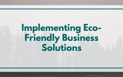 Implementing Eco-Friendly Business Solutions