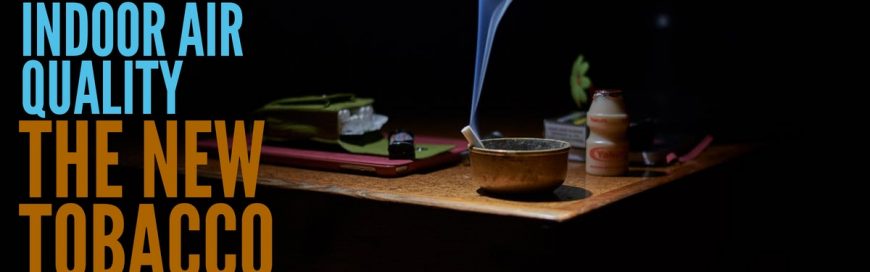 Indoor Air Quality–The New Tobacco