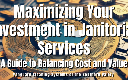 Maximizing Your Investment in Janitorial Services: A Guide to Balancing Cost and Value
