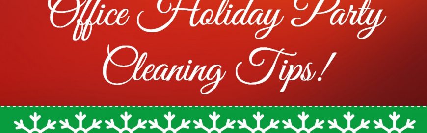 Office Holiday Party Cleaning Tips