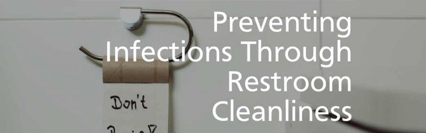 Preventing Infections Through Restroom Cleanliness