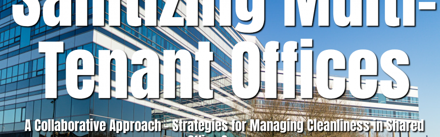 Sanitizing Multi-Tenant Offices: A Collaborative Approach – Strategies for Managing Cleanliness in Shared Office Spaces