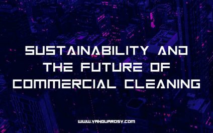 Sustainability And The Future Of Commercial Cleaning