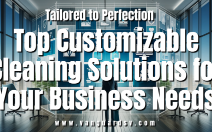 Tailored to Perfection: Top Customizable Cleaning Solutions for Your Business Needs