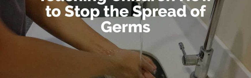 Teaching Children How to Stop the Spread of Germs