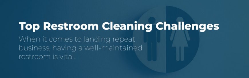 Top Restroom Cleaning Challenges