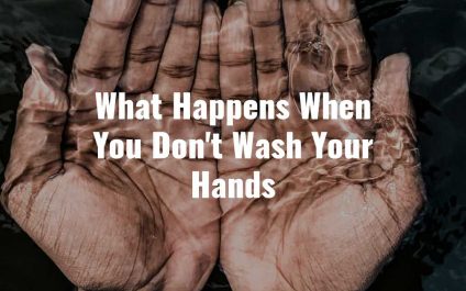 What Happens When You Don’t Wash Your Hands