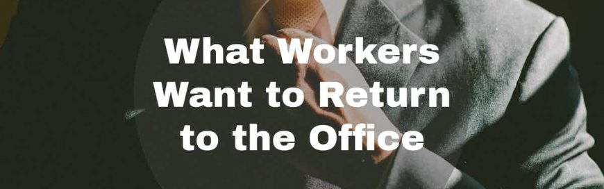 What Workers Want to Return to the Office