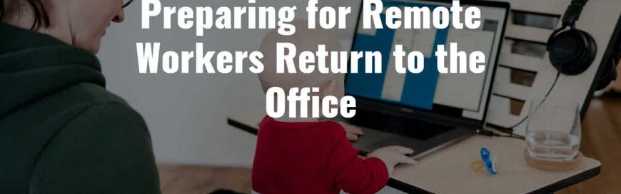 Preparing for Remote Workers Return to the Office