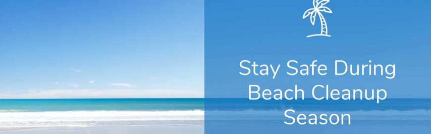 Stay Safe During Beach Cleanup Season