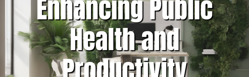 The Crucial Role of Indoor Air Quality in Enhancing Public Health and Productivity
