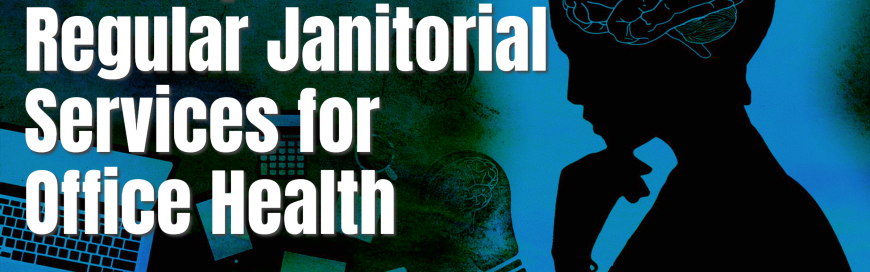 The Importance of Regular Janitorial Services for Office Health