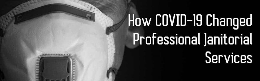 How COVID-19 Changed Professional Janitorial Services