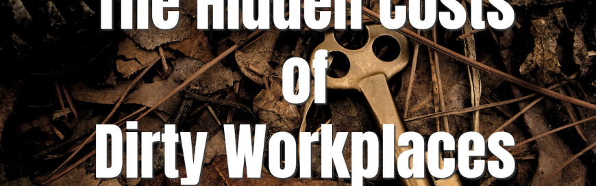 The Hidden Costs of Dirty Workplaces