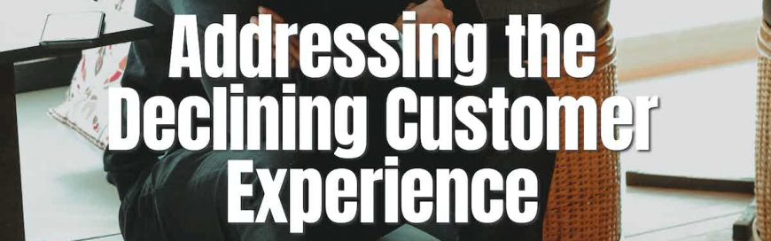 Addressing the Declining Customer Experience