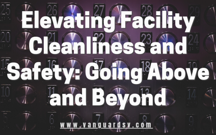 Elevating Facility Cleanliness and Safety: Going Above and Beyond