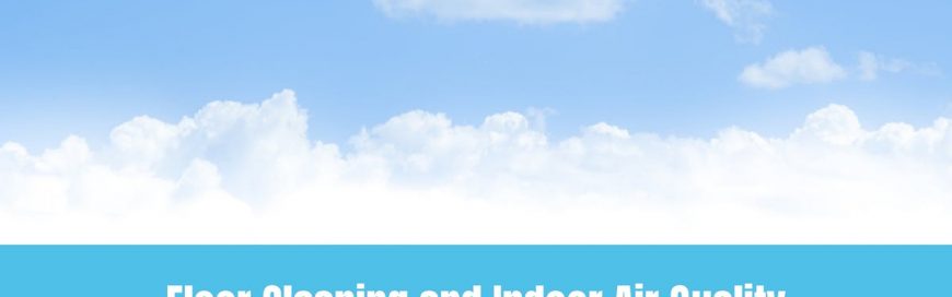 Floor Cleaning and Indoor Air Quality
