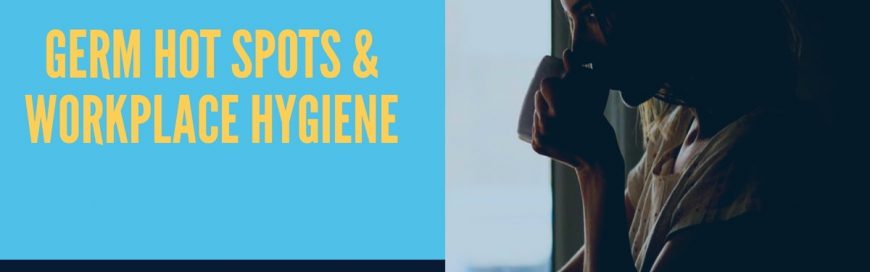 Germ Hot Spots and Workplace Hygiene