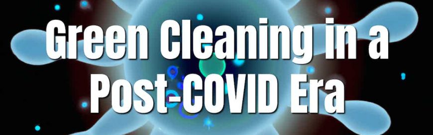 Green Cleaning in a Post-COVID Era