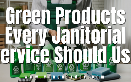 Green Products Every Janitorial Service Should Use