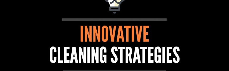Innovative Cleaning Strategies to Improve Facilities Maintenance