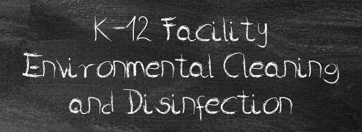 K-12 Facility Environmental Cleaning and sanitization