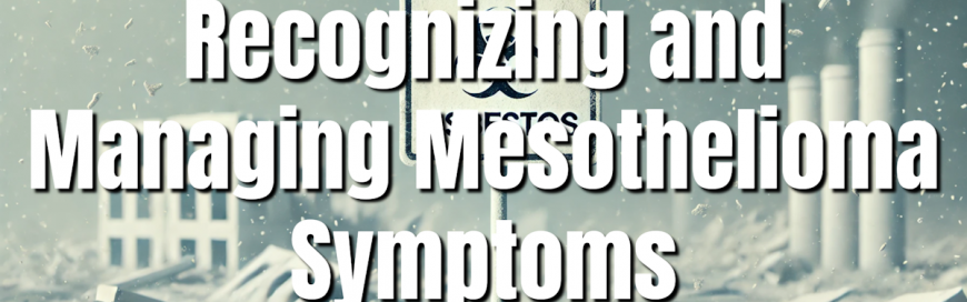 Recognizing and Managing Mesothelioma Symptoms