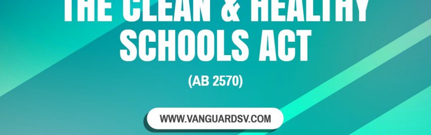 The Clean and Healthy Schools Act (AB 2570)