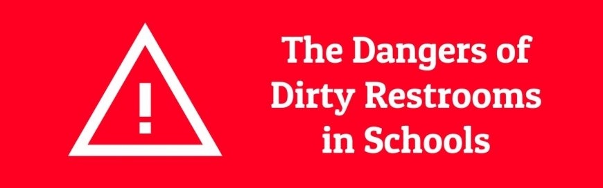The Dangers of Dirty Restrooms in Schools
